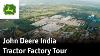 Inside The Making Of A John Deere Tractor John Deere India Factory Tour